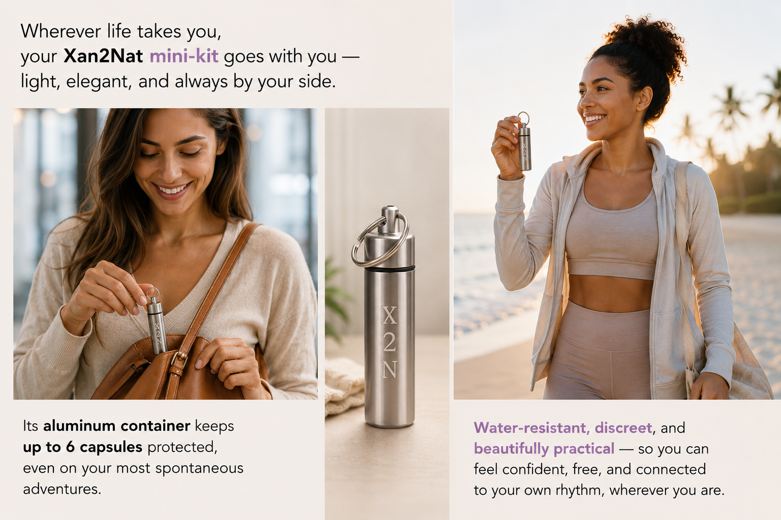 Wherever life takes you, your Xan2Nat mini-kit goes with you — water-resistant aluminum container holds up to 6 capsules, discreet and beautifully practical